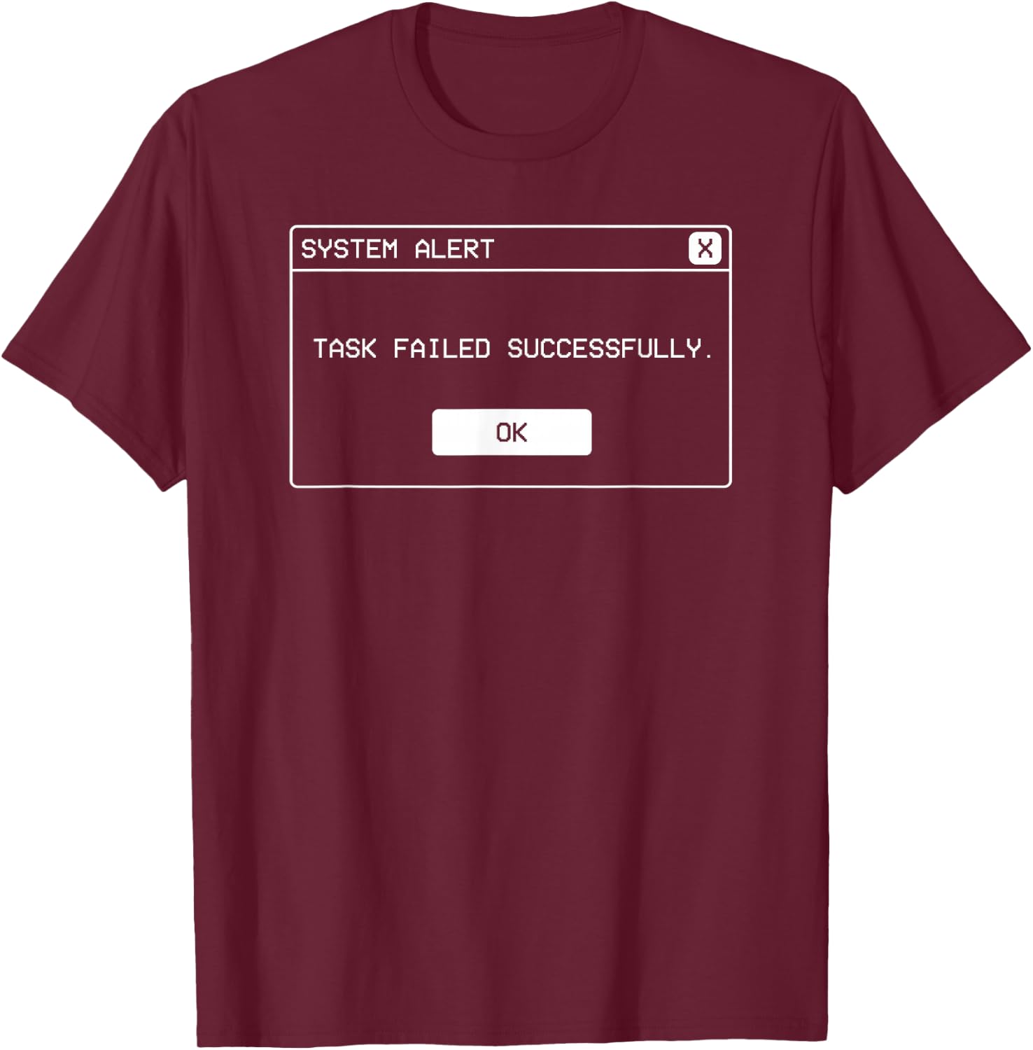 Task Failed Successfully Alert Funny Operational System Alert T-Shirt - T-Shirt | Maroon