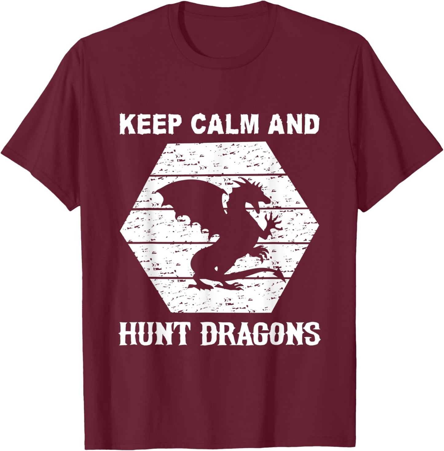 Keep Calm And Hunt Dragons T-Shirt - T-Shirt | Maroon
