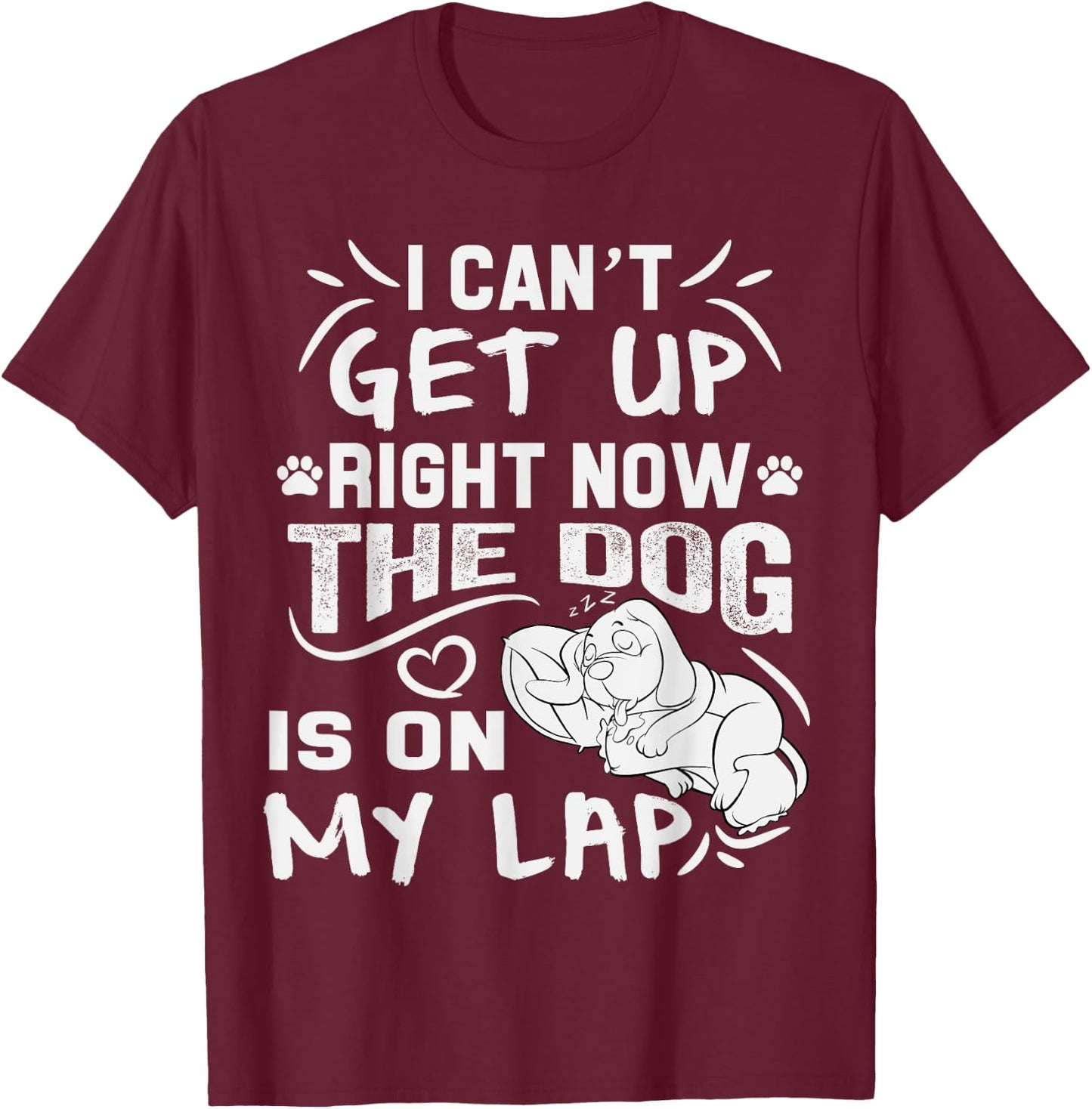 I Can’t Get Up Right Now The Dog Is On My Lap Dog Lovers T-Shirt - T-Shirt | Maroon