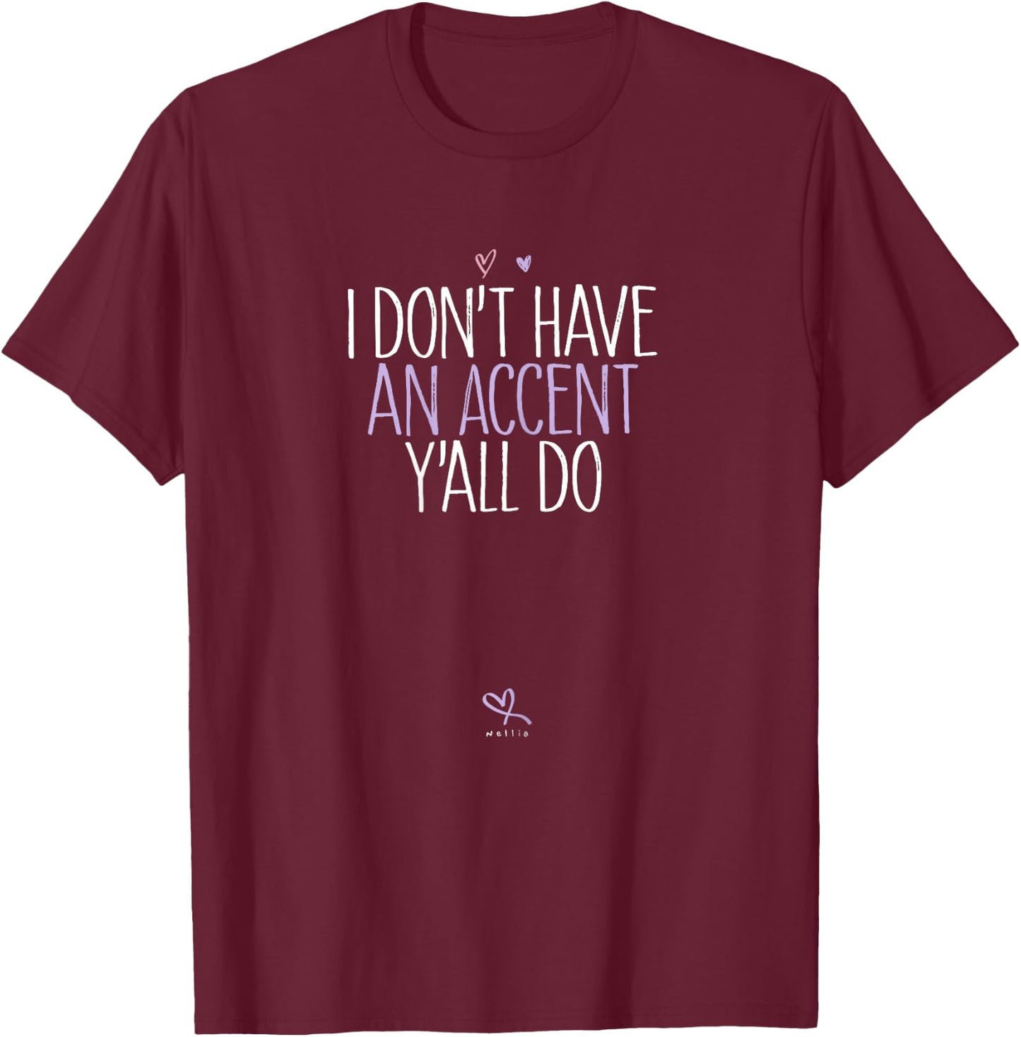 Funny I Don't Have an Accent Y'all Do T-Shirt - T-Shirt | Maroon