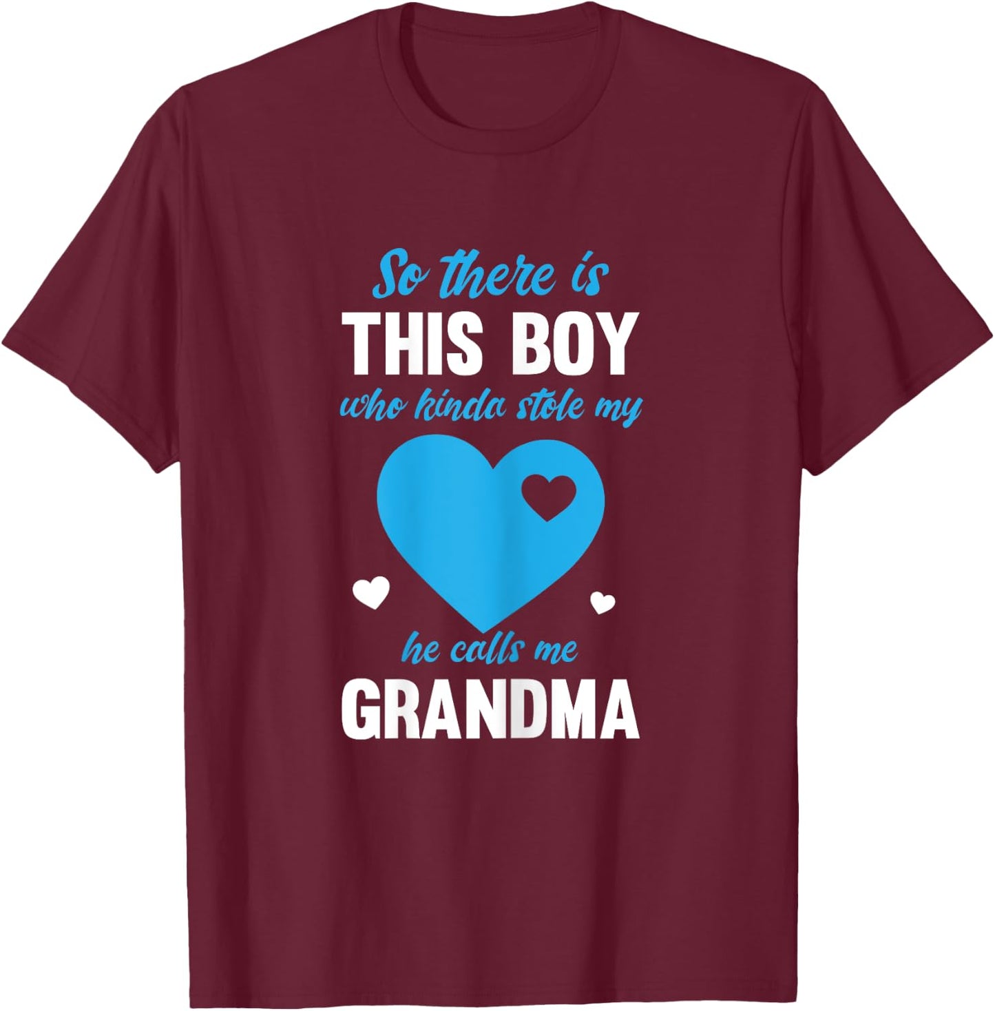 So There Is This Boy Who Stole My Heart He Calls Me Grandma T-Shirt - T-Shirt | Maroon