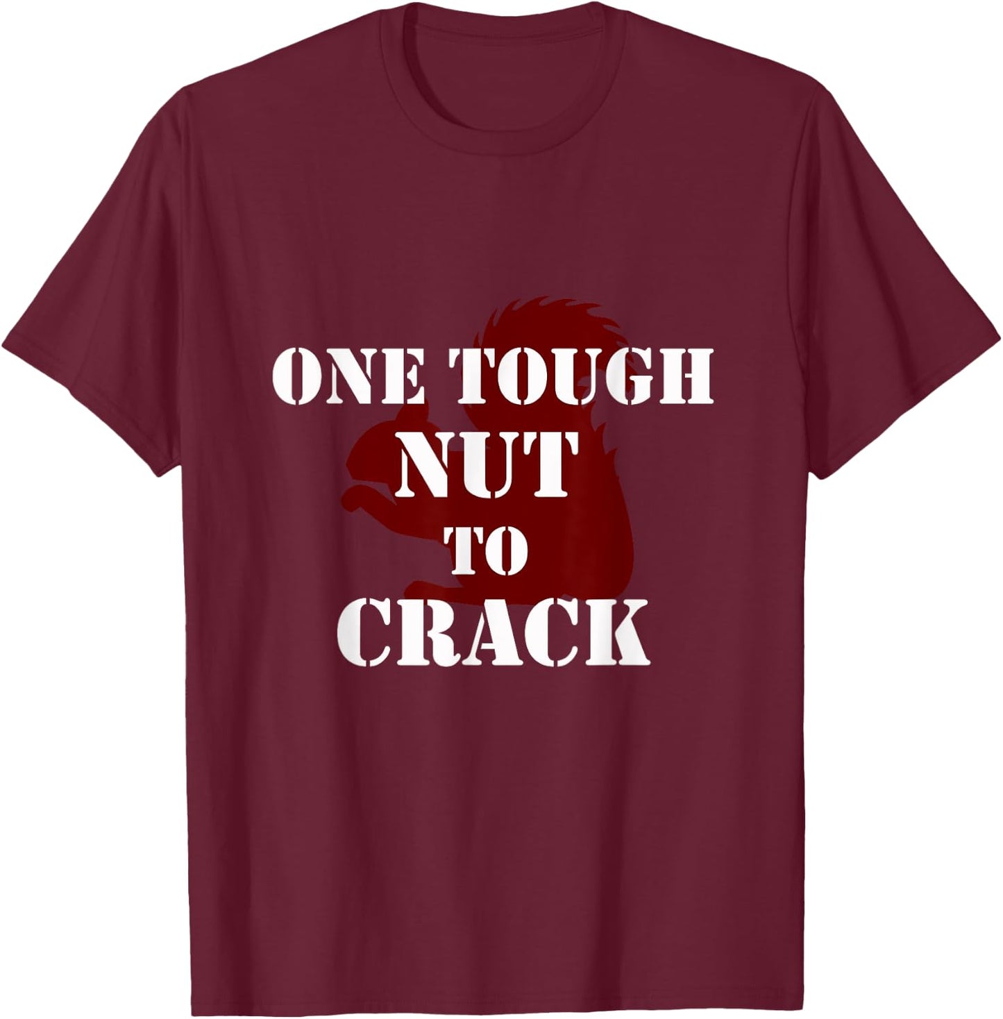 One Tough Nut to Crack phrase Squirrel T-Shirt - T-Shirt | Maroon