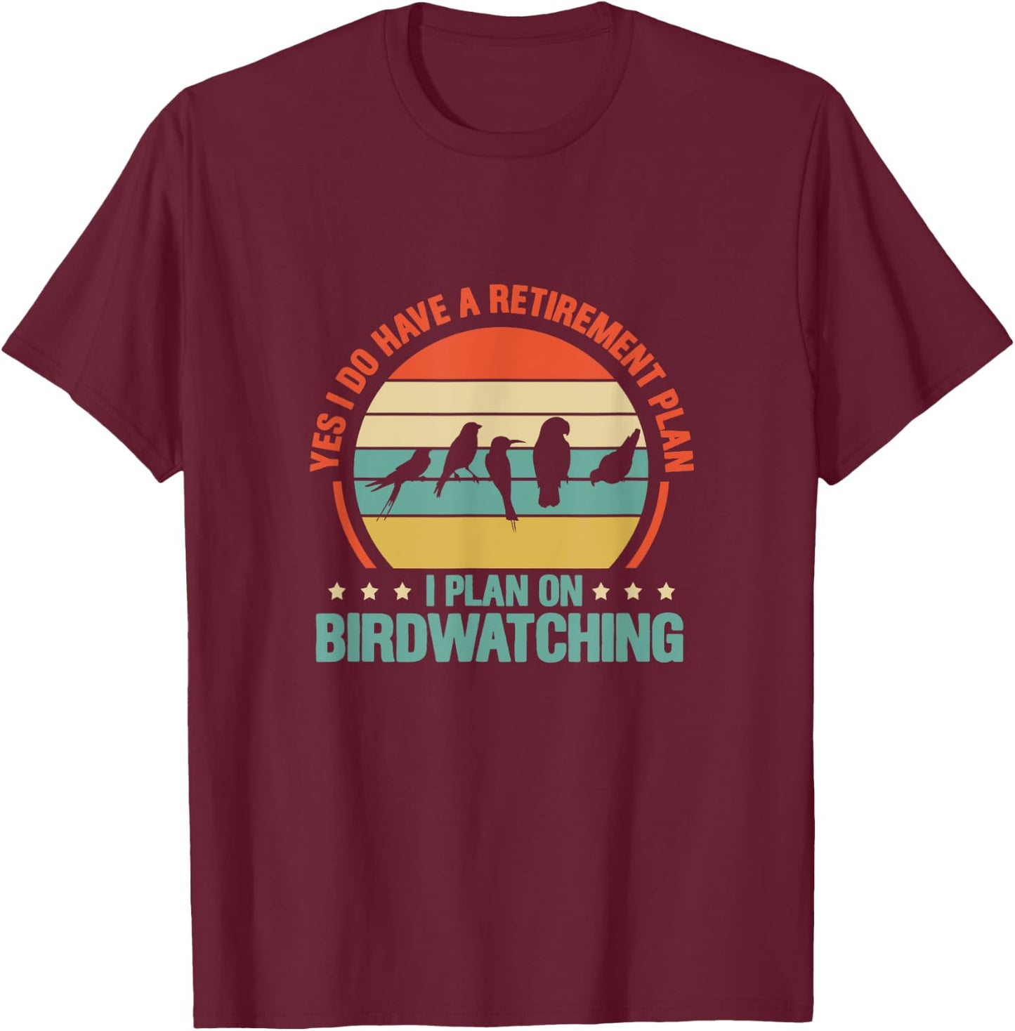 Bird Watching Yes I Do Have A Retirement Plan Retro T-Shirt - T-Shirt | Maroon