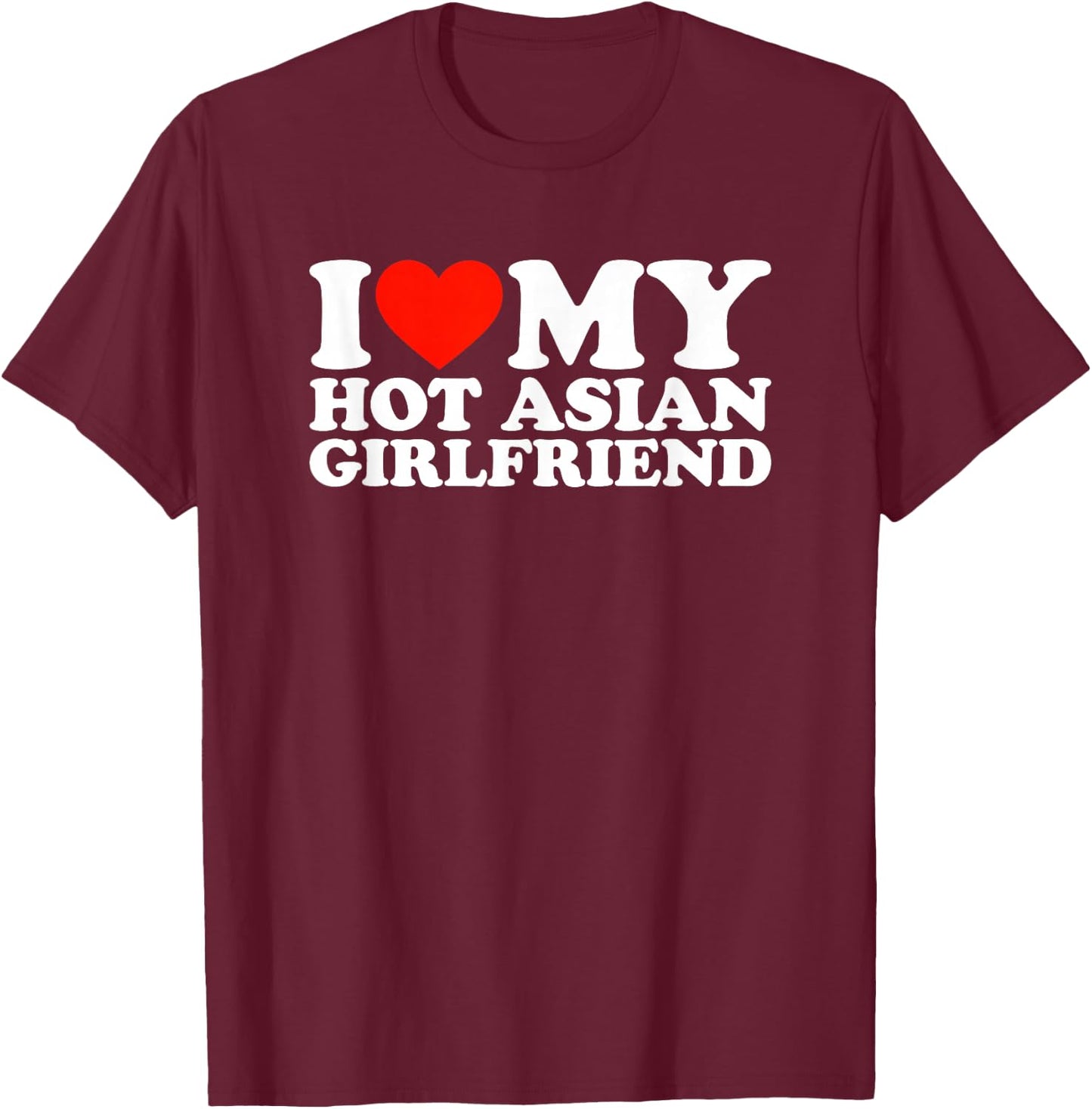 I Love My Hot Asian Girlfriend T-Shirt - T-Shirt | Maroon