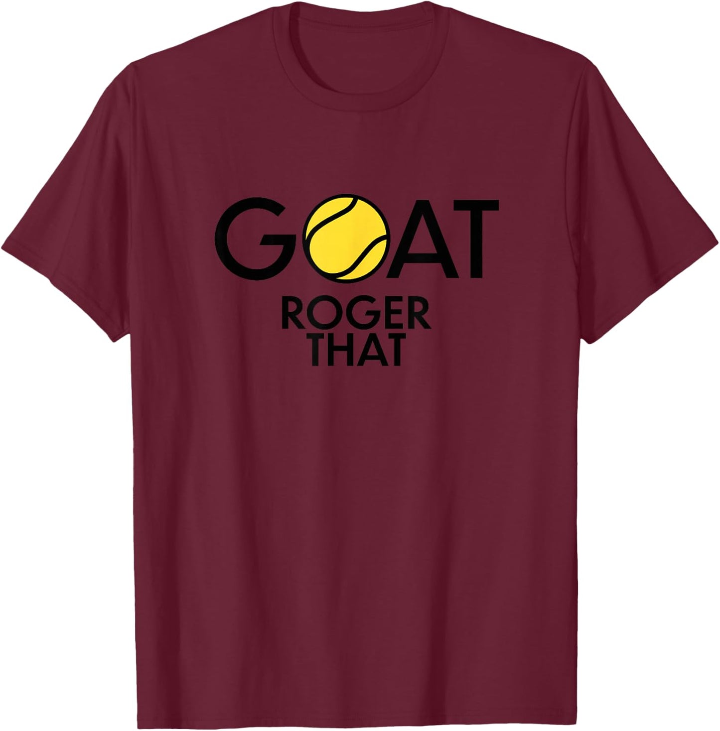 GOAT. Roger That Tennis Shirt For Tennis Fans & Players T-Shirt - T-Shirt | Maroon