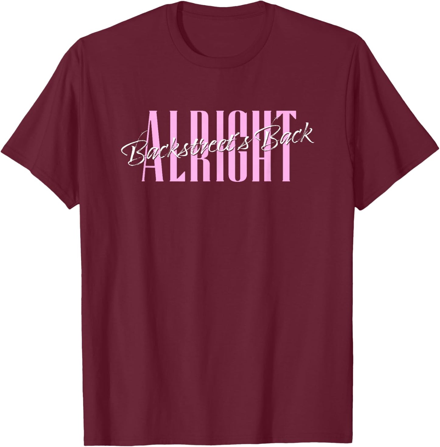 Backstreet Boys Backstreets Back Alright Lyric T-Shirt - T-Shirt | Maroon