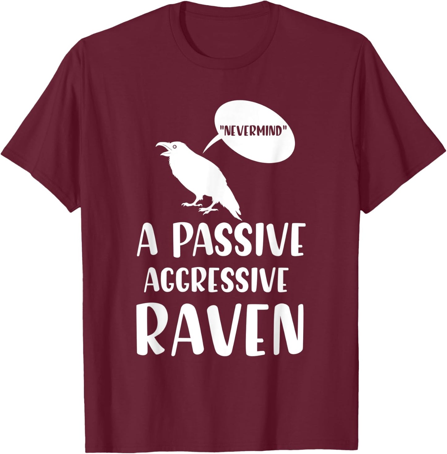 “Nevermind” A passive aggressive Raven Gifts T-Shirt - T-Shirt | Maroon