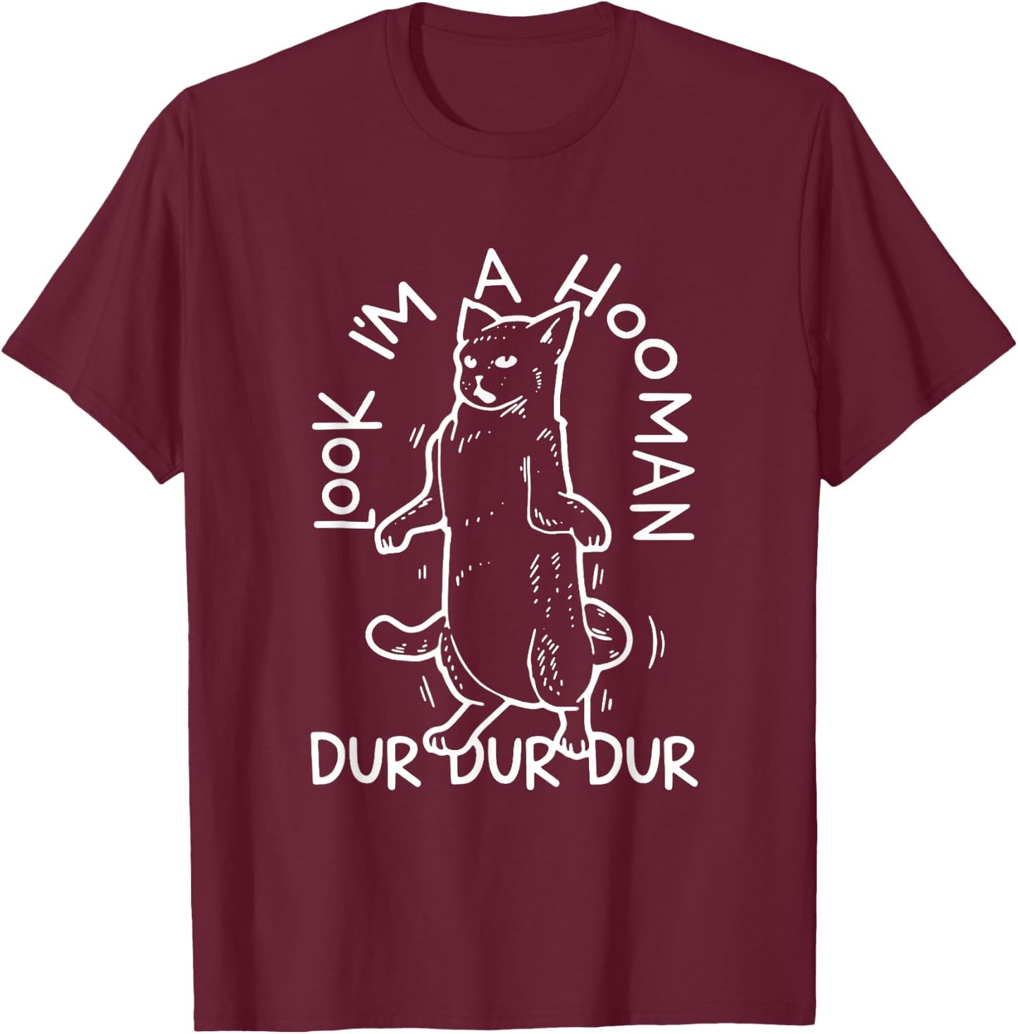 Look I'm A Hooman Dur Dur T-Shirt - T-Shirt | Maroon
