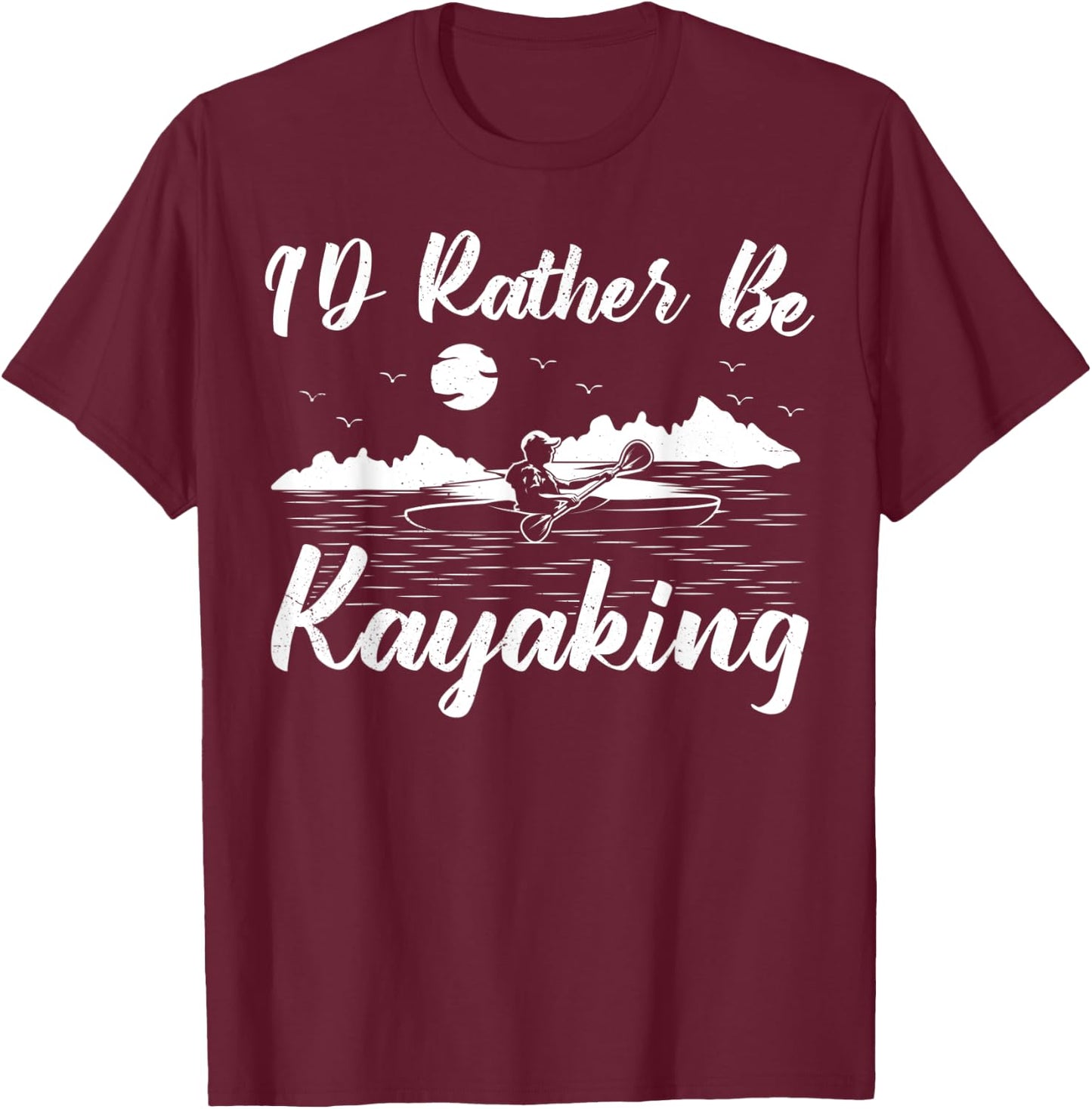 Kayak Canoe Boat Boating I'd Rather Be Kayaking T-Shirt - T-Shirt | Maroon