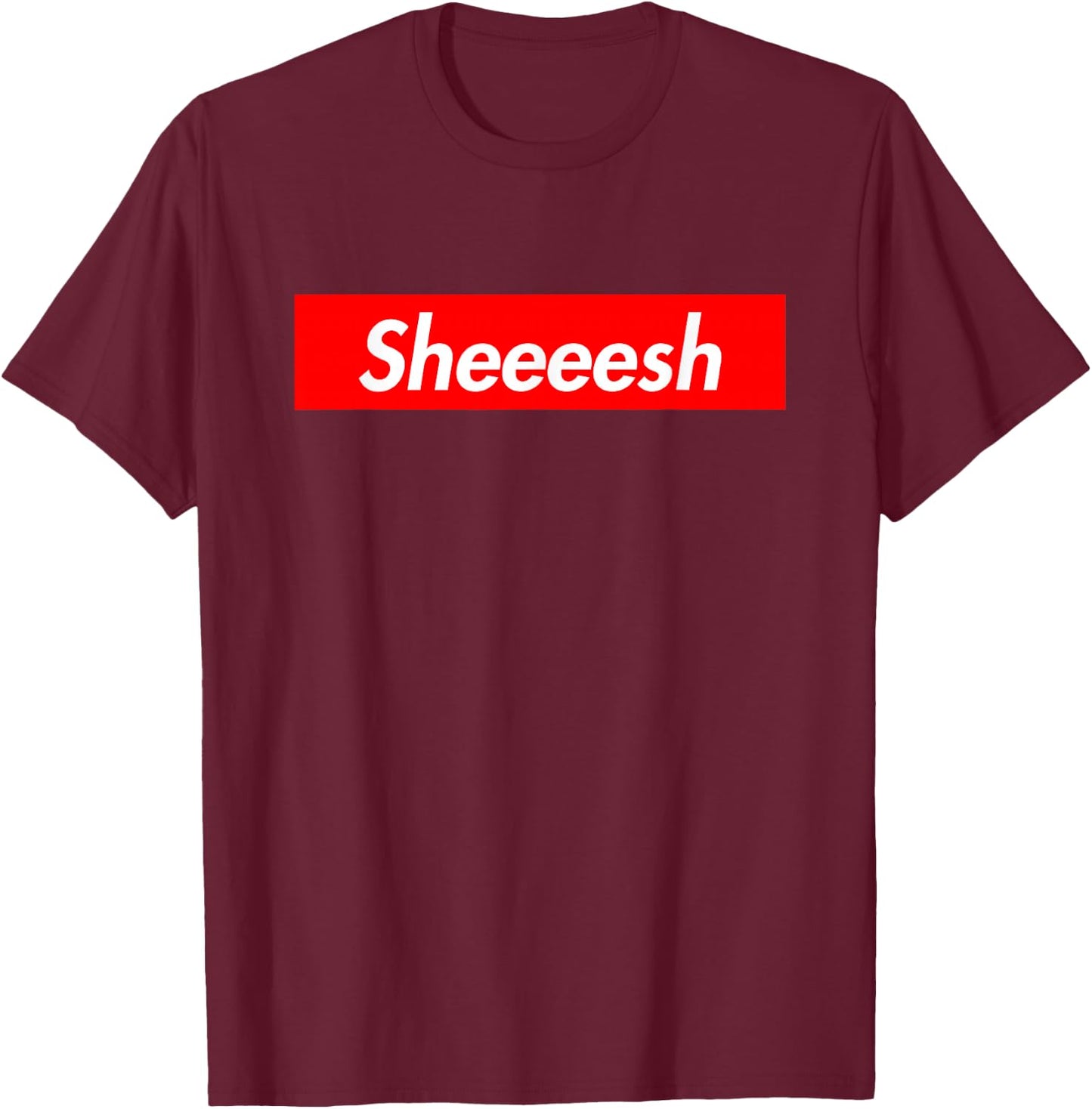 Sheesh Sheeesh Sheeeesh Dank Meme T-Shirt - T-Shirt | Maroon