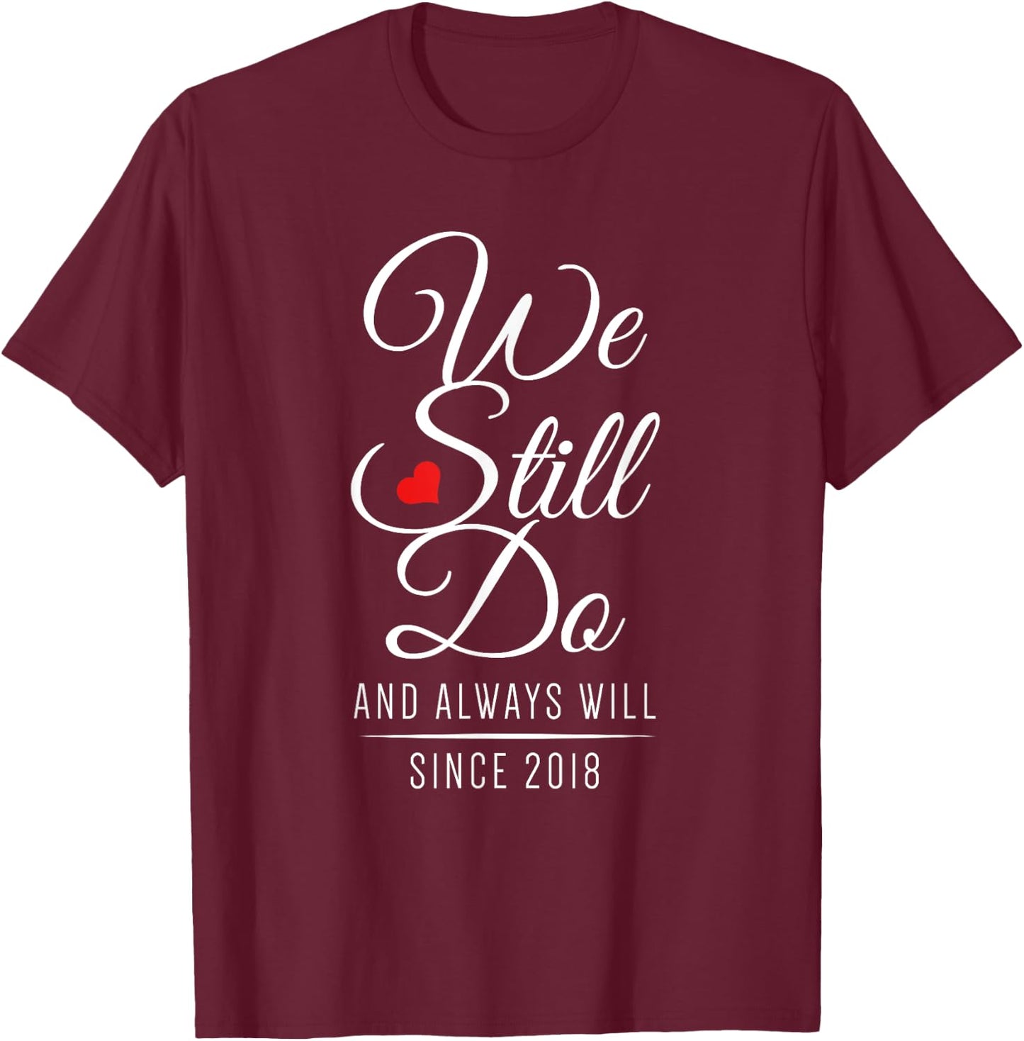 Wedding Anniversary - We Still Do Since 2018 T-Shirt - T-Shirt | Maroon