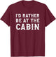 I'd Rather Be At The Cabin Mountain Outdoors T-Shirt - T-Shirt | Maroon