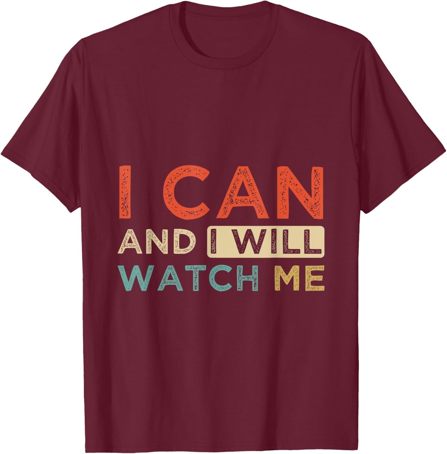 Positive Message I Can & I Will Watch Me, Positive Quotes T-Shirt - T-Shirt | Maroon