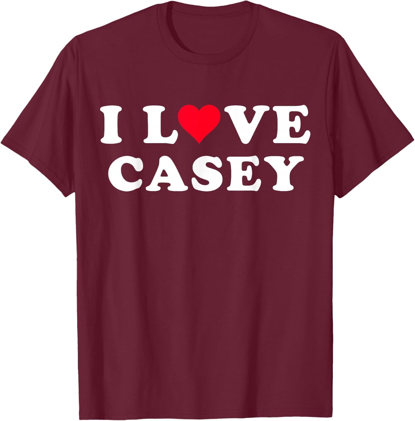 I Love Casey Matching Girlfriend & Boyfriend Casey Name T-Shirt - T-Shirt | Maroon