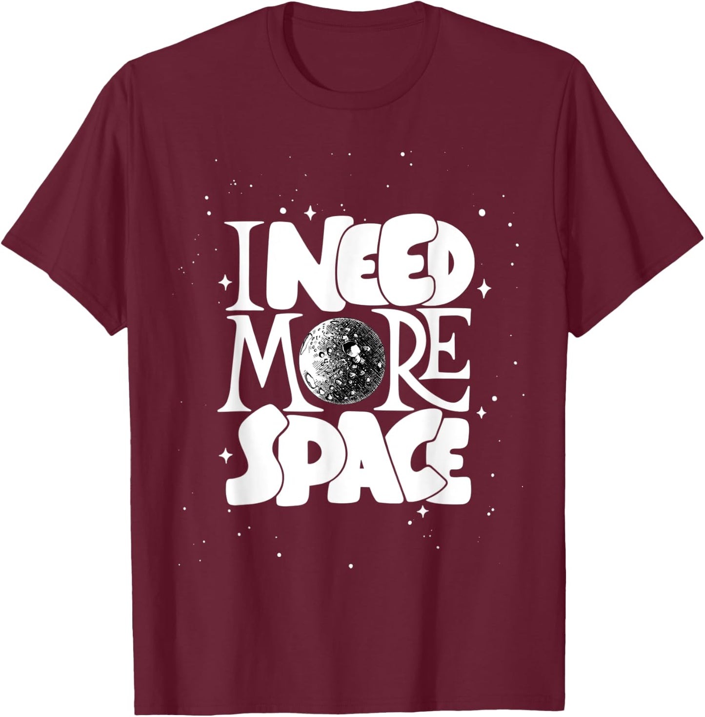 I Need More Space, Enjoy Cool Space Quotes shirts Design T-Shirt - T-Shirt | Maroon