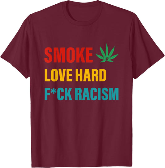 Smoke Love Hard Fuck Racism Canabis T-Shirt - T-Shirt | Maroon