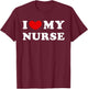 I Love My Nurse, I Love My Nurse T-Shirt - T-Shirt | Maroon