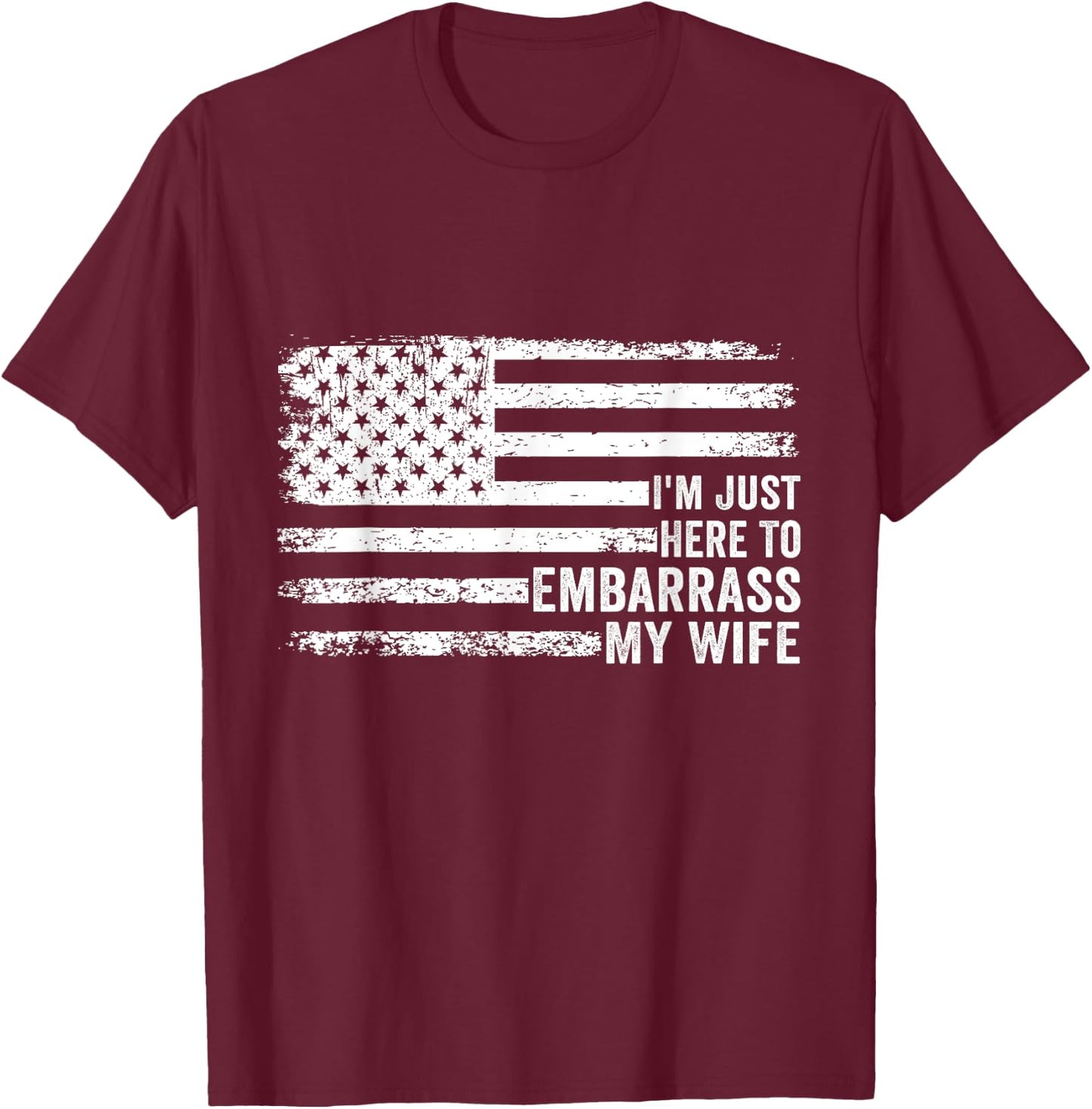 I'm Just Here To Embarrass My Wife Funny Husband Joke Saying T-Shirt - T-Shirt | Maroon