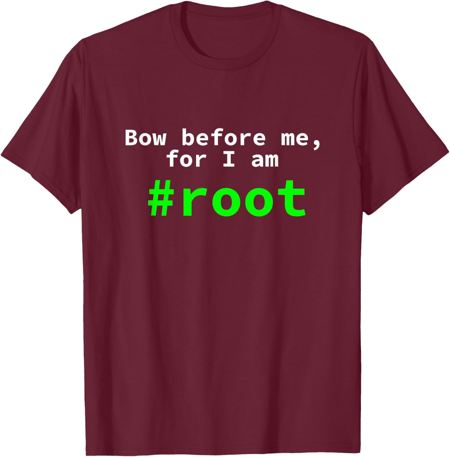 Bow Before Me, For I Am Root Funny Linux Console T-Shirt - T-Shirt | Maroon