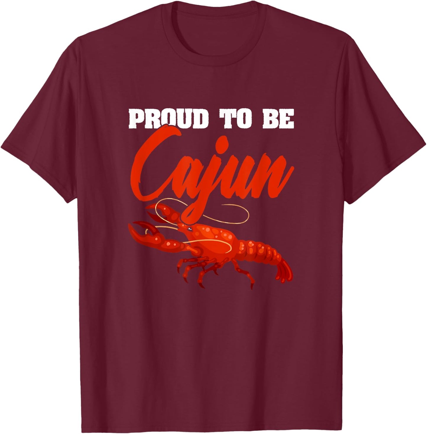 Proud To Be Cajun American Louisiana Crawfish Cajun T-Shirt - T-Shirt | Maroon