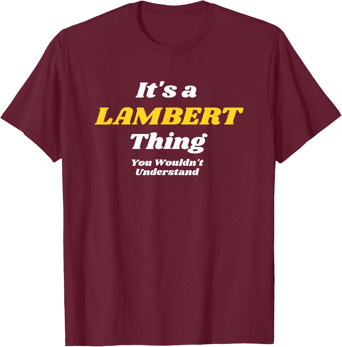 IT'S A LAMBERT THING YOU WOULDN’T UNDERSTAND | Family T-Shirt - T-Shirt | Maroon