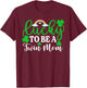 Lucky To Be A Twin Mom Shirt Funny St Patrick's Day Irish T-Shirt - T-Shirt | Maroon