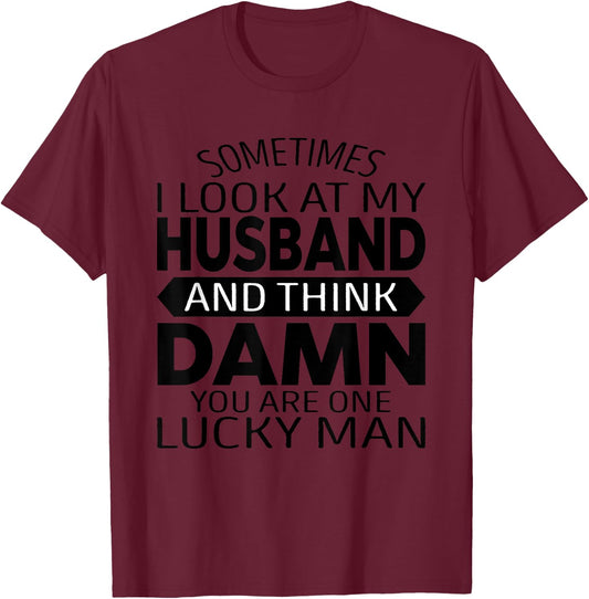 Sometimes I Look At My Husband And Think Funny Father's Day T-Shirt - T-Shirt | Maroon