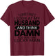 Sometimes I Look At My Husband And Think Funny Father's Day T-Shirt - T-Shirt | Maroon