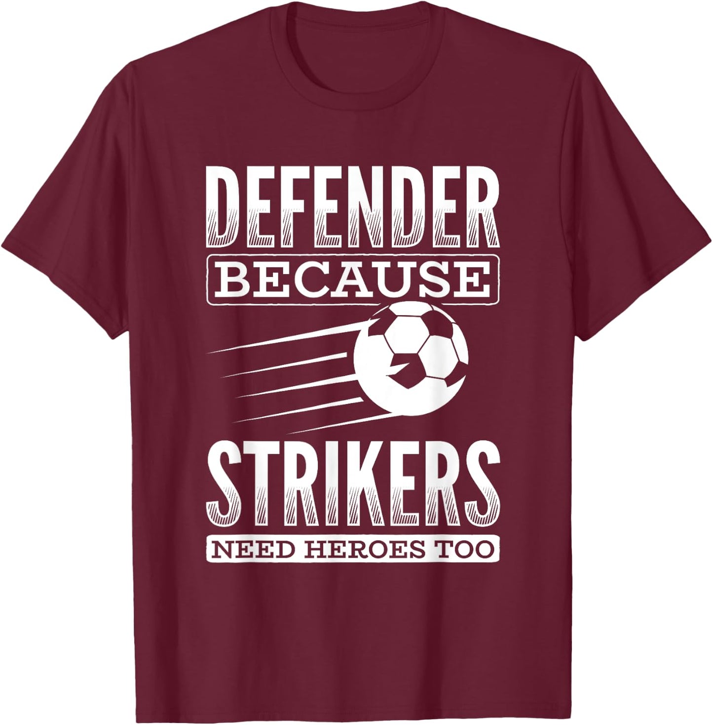 Defender Strikers Need Heroes Sports Football Ball Soccer T-Shirt - T-Shirt | Maroon