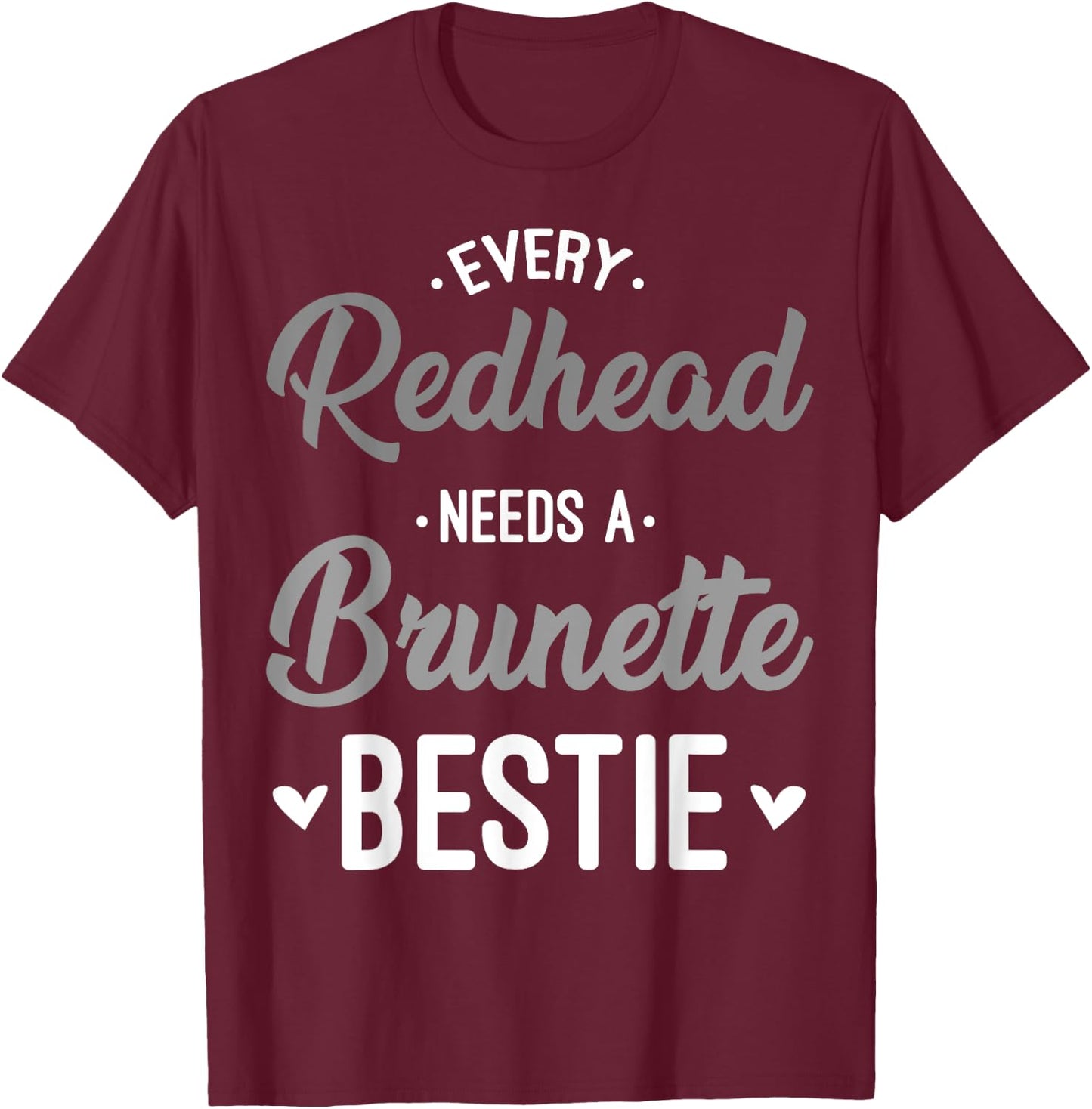 Every Redhead Needs A Brunette Bestie Gift Best Friend Women T-Shirt - T-Shirt | Maroon