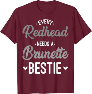 Every Redhead Needs A Brunette Bestie Gift Best Friend Women T-Shirt - T-Shirt | Maroon