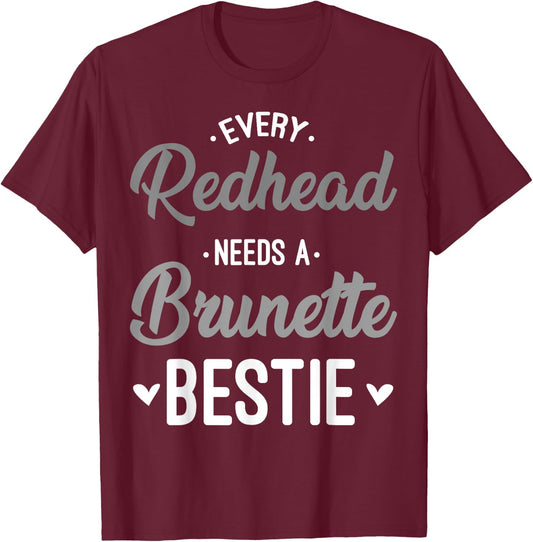 Every Redhead Needs A Brunette Bestie Gift Best Friend Women T-Shirt - T-Shirt | Maroon