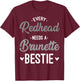 Every Redhead Needs A Brunette Bestie Gift Best Friend Women T-Shirt - T-Shirt | Maroon