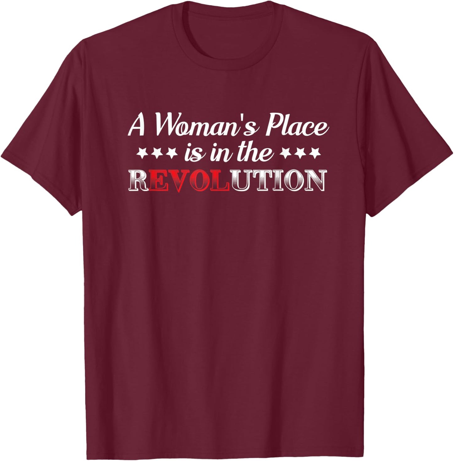 Funny Humor Quote A Woman's Place Is In The Revolution T-Shirt - T-Shirt | Maroon