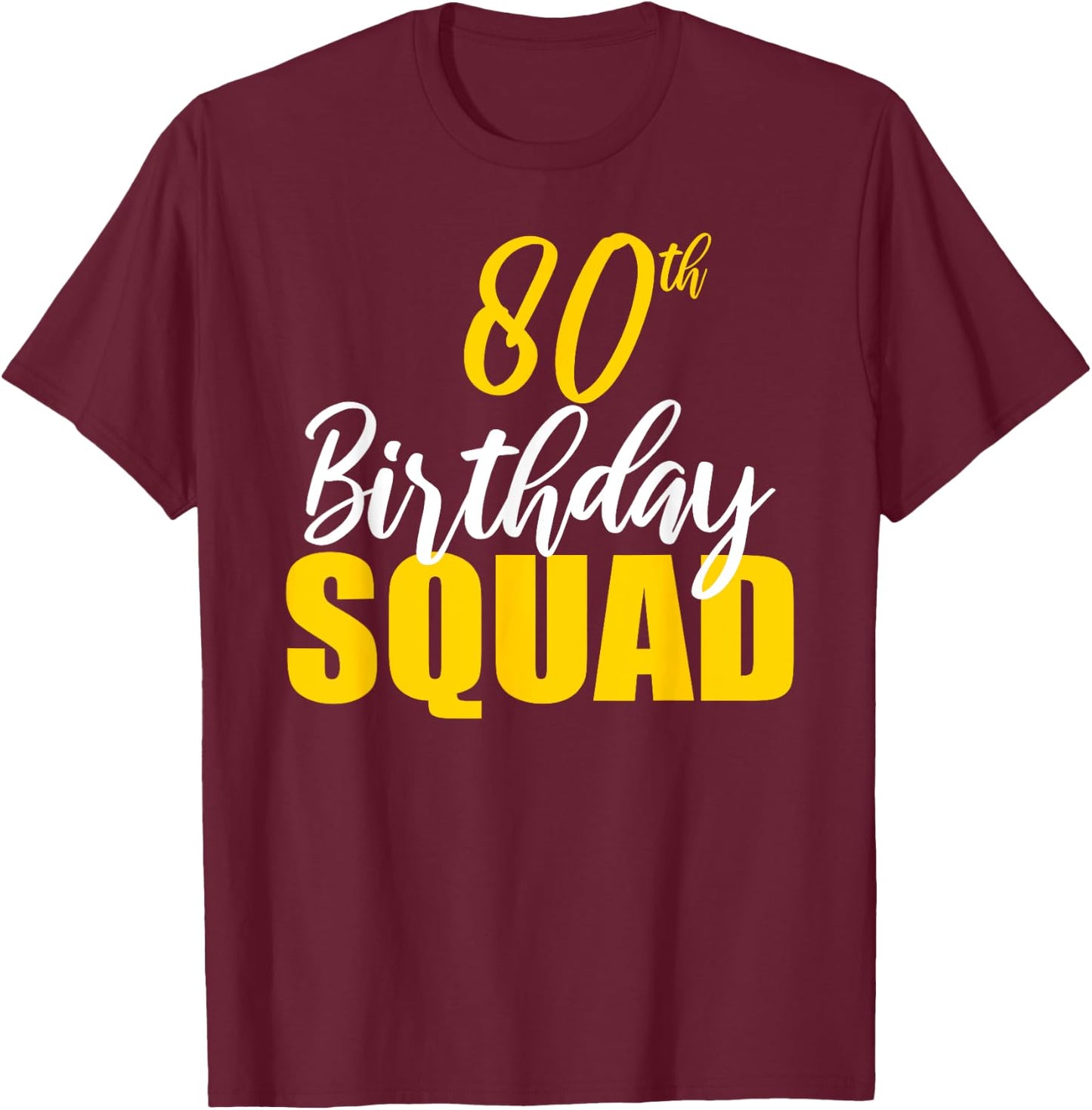 80th Happy Birthday Squad Party Bday Family Group T-Shirt - T-Shirt | Maroon