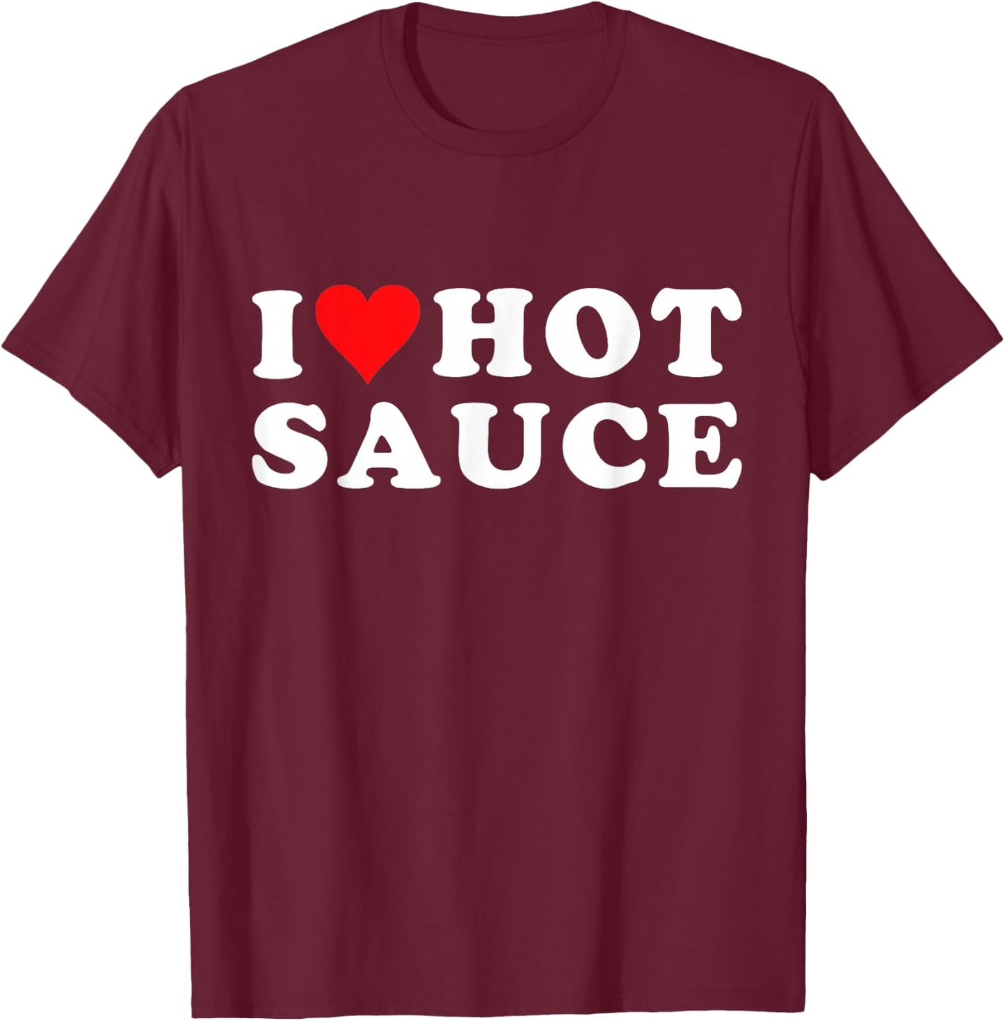 I Love Hot Sauce Funny Valentines Day I Love Hot Chili-Sauce T-Shirt - T-Shirt | Maroon