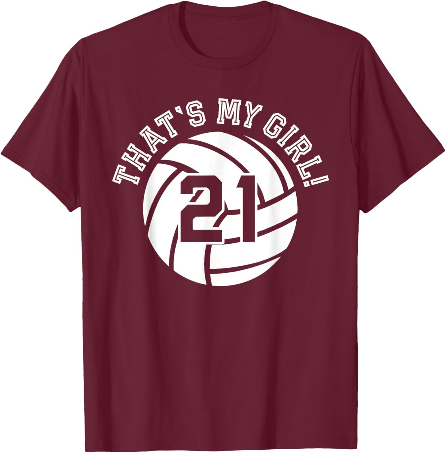 21 Volleyball Player That's My Girl Cheer Mom Dad Team Coach T-Shirt - T-Shirt | Maroon