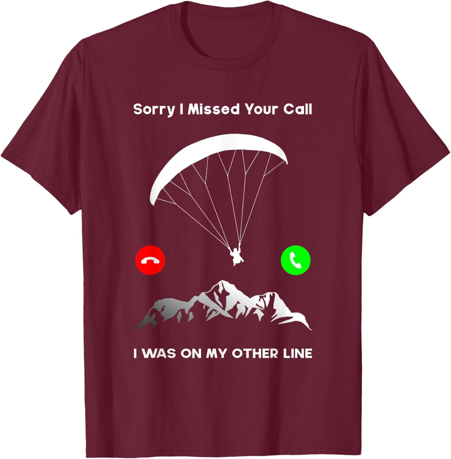 Sorry I Missed Your Call Was On Other Line Paraglider T-Shirt - T-Shirt | Maroon