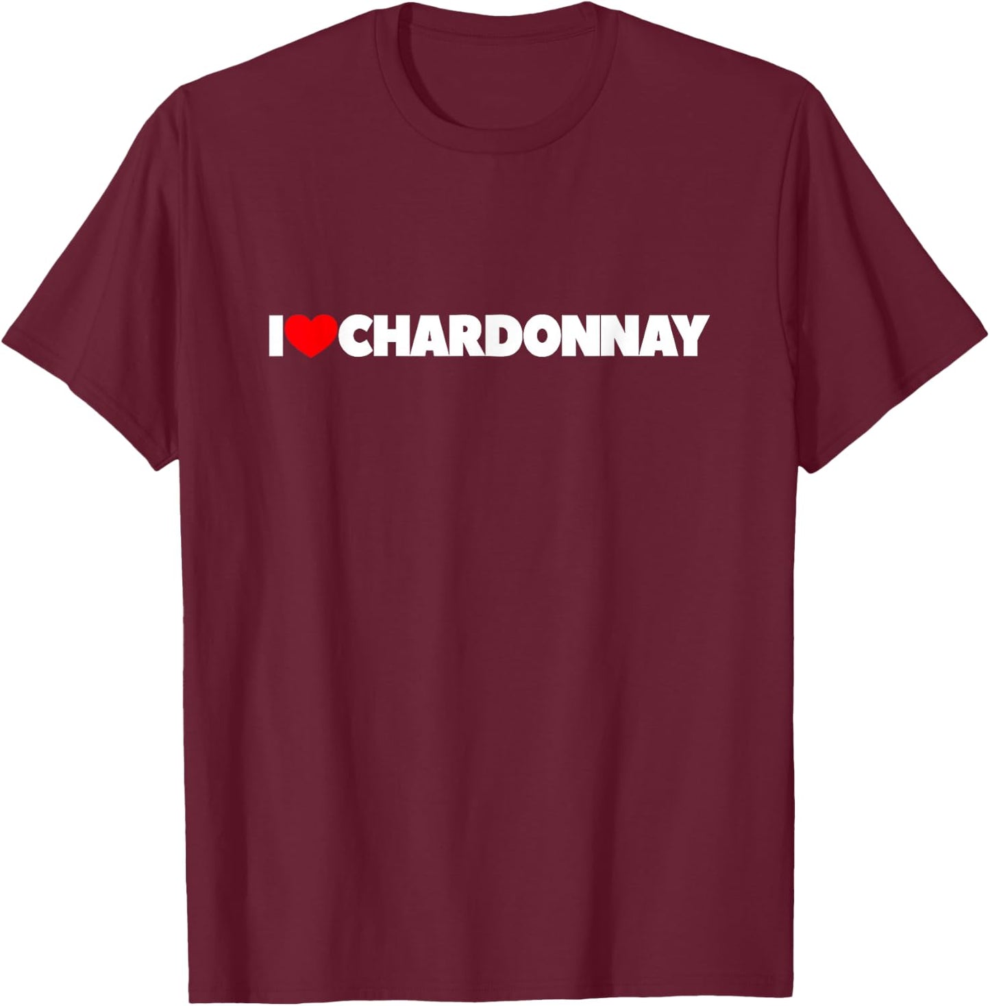 I Love (Heart) Chardonnay T-Shirt - T-Shirt | Maroon