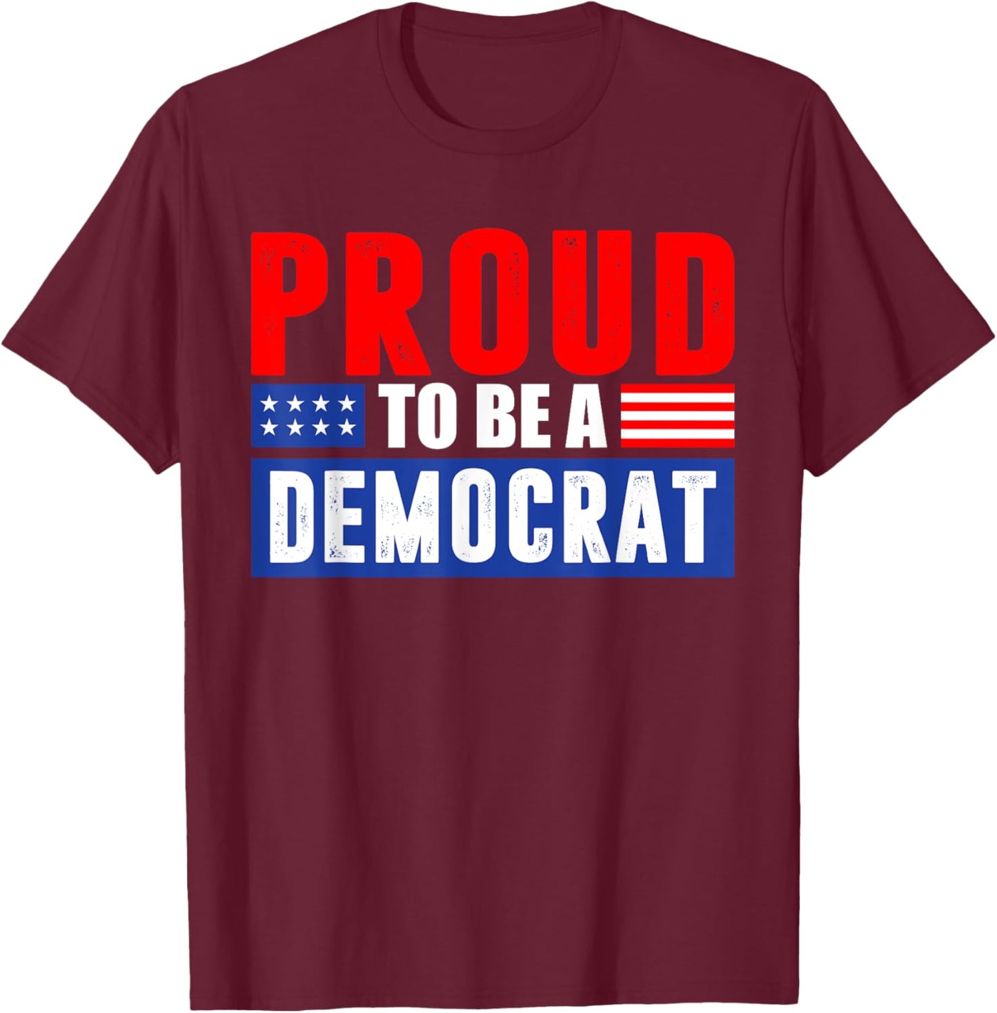 Proud to be a Democrat T-Shirt - T-Shirt | Maroon