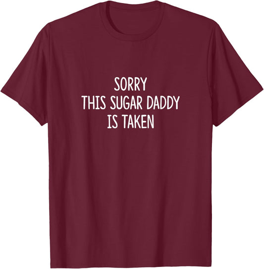 Sorry - This Sugar Daddy Is Taken T-Shirt - T-Shirt | Maroon