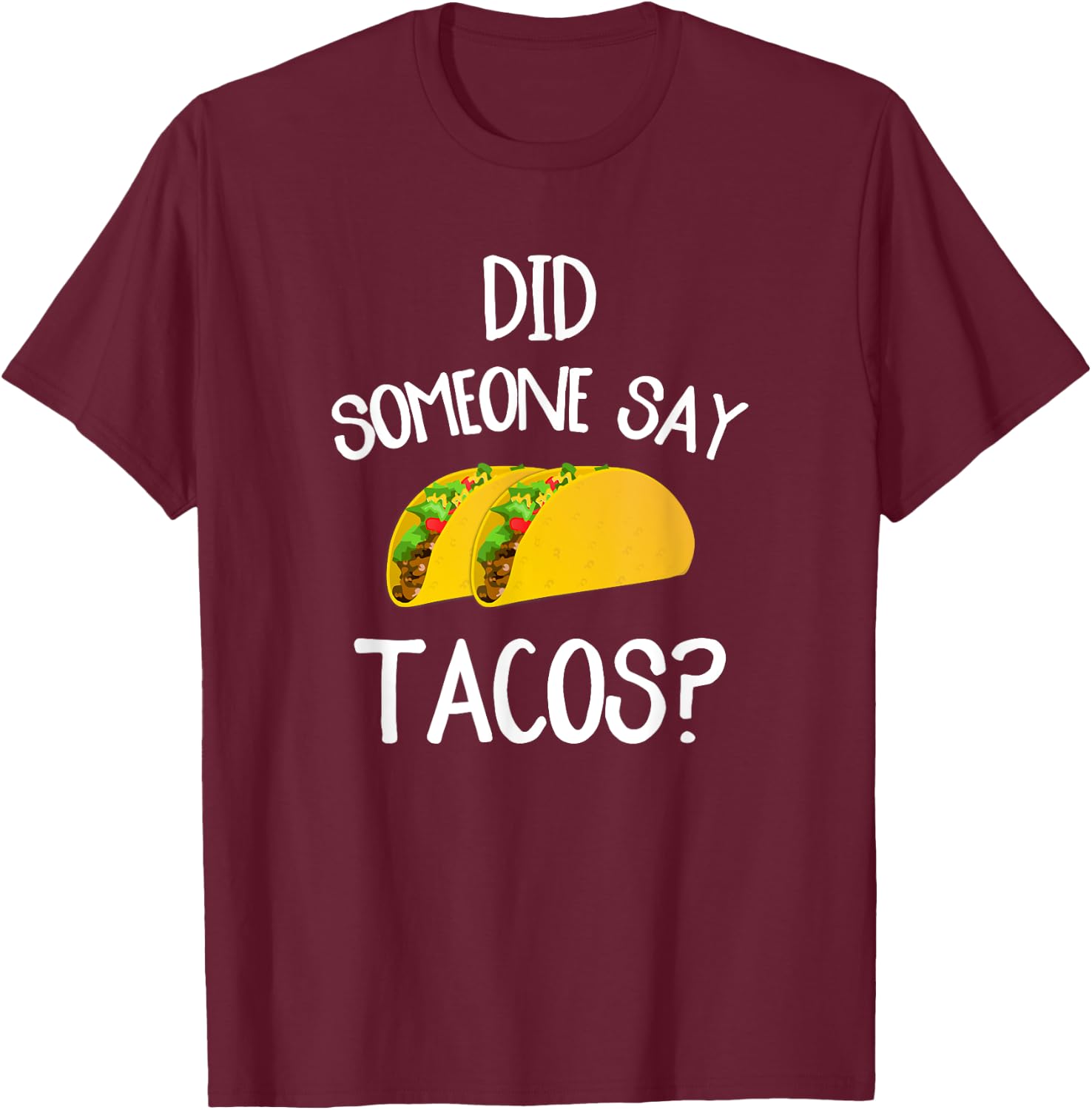 Funny Taco Novelty Shirt Did Someone Say Tacos T-Shirt - T-Shirt | Maroon
