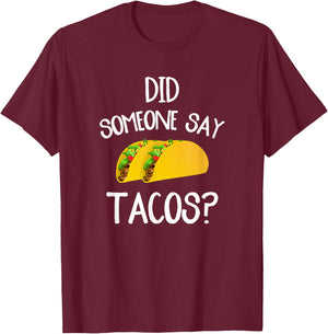 Funny Taco Novelty Shirt Did Someone Say Tacos T-Shirt - T-Shirt | Maroon