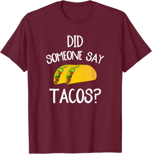 Funny Taco Novelty Shirt Did Someone Say Tacos T-Shirt - T-Shirt | Maroon