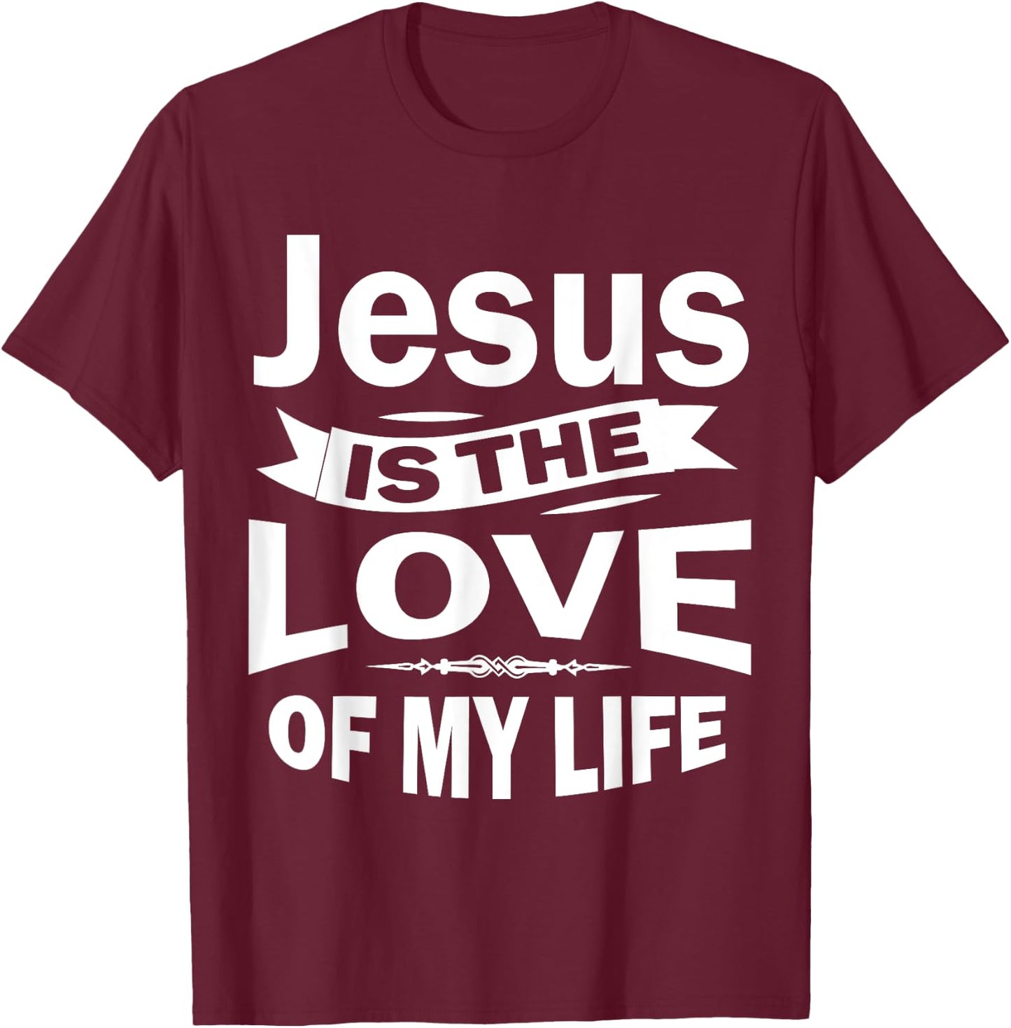Jesus is the Love of My Life Christian Shirt T-Shirt - T-Shirt | Maroon