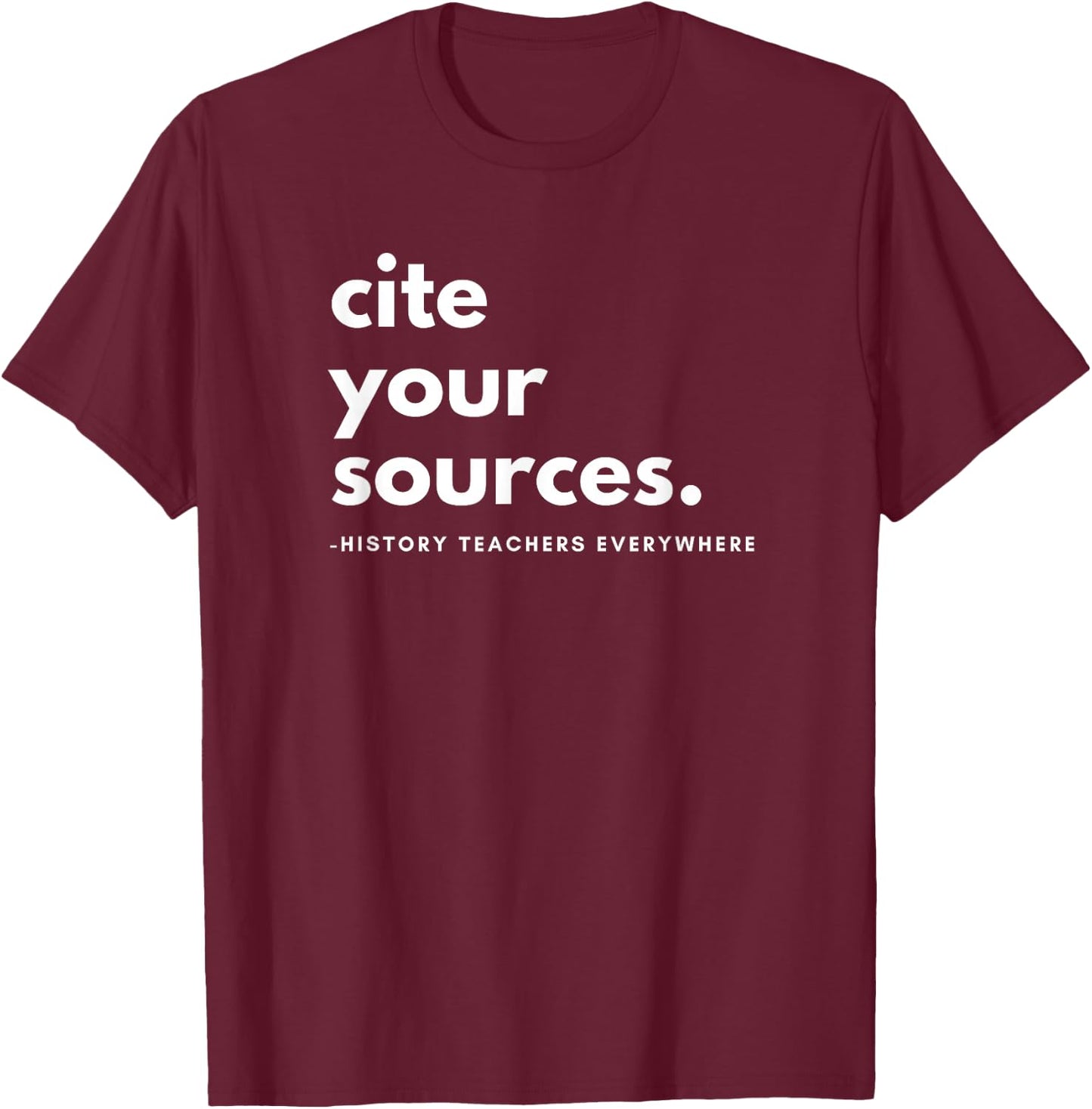 History Teacher cite Your Sources T-Shirt - T-Shirt | Maroon