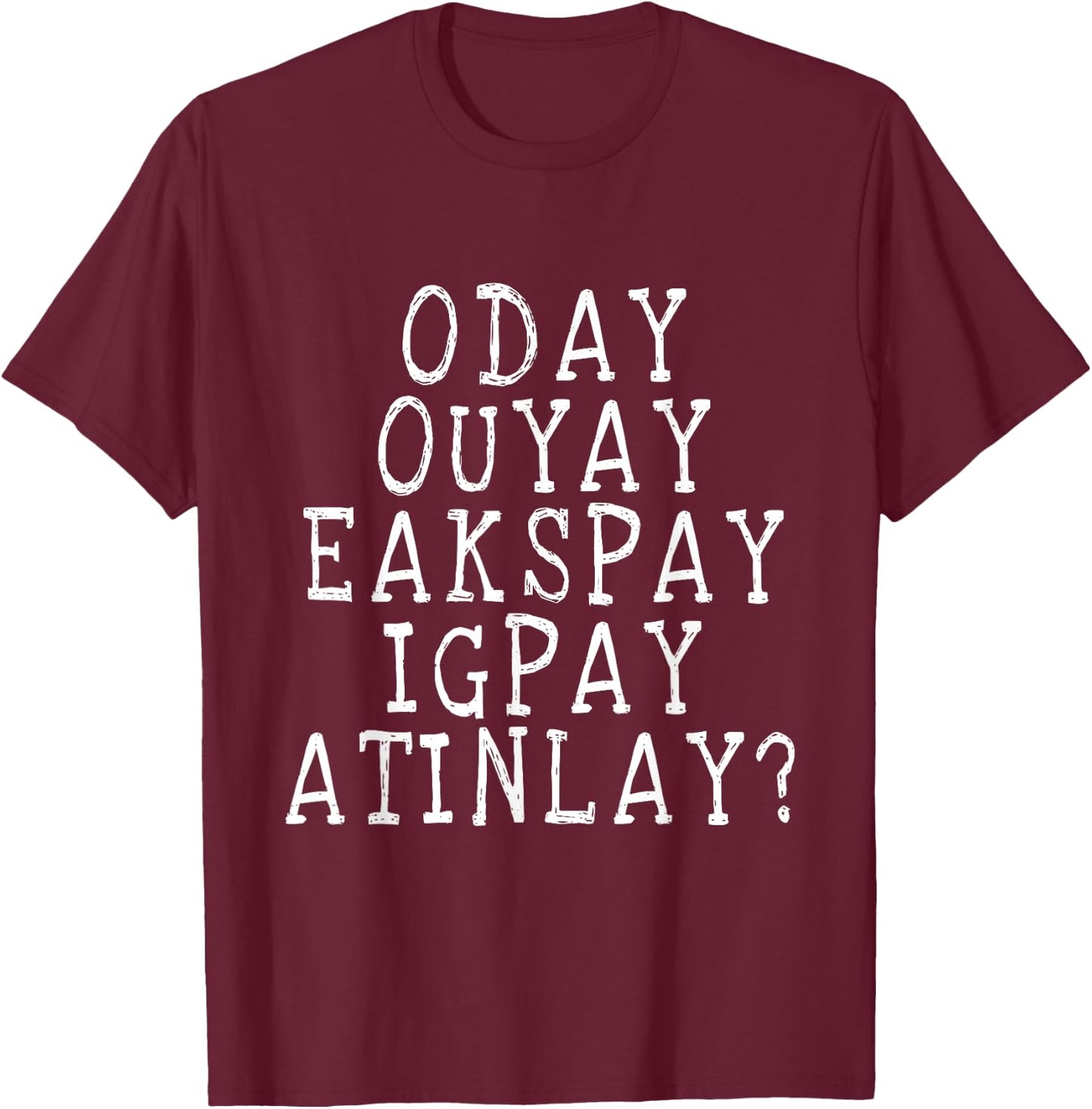 Do You Even Speak Pig Latin T Shirt T-Shirt - T-Shirt | Maroon