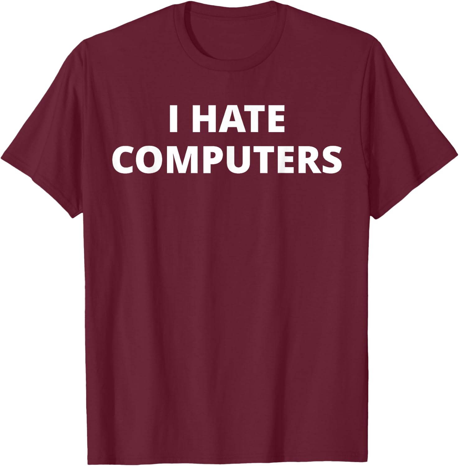 Anti Thing Things I Hate Computers - Women's Novelty Letter Print - Black - Small - Short Sleeve - Cotton 60%, Polyester 40% T-Shirt - T-Shirt | Maroon