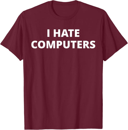 Anti Thing Things I Hate Computers - Women's Novelty Letter Print - Black - Small - Short Sleeve - Cotton 60%, Polyester 40% T-Shirt - T-Shirt | Maroon