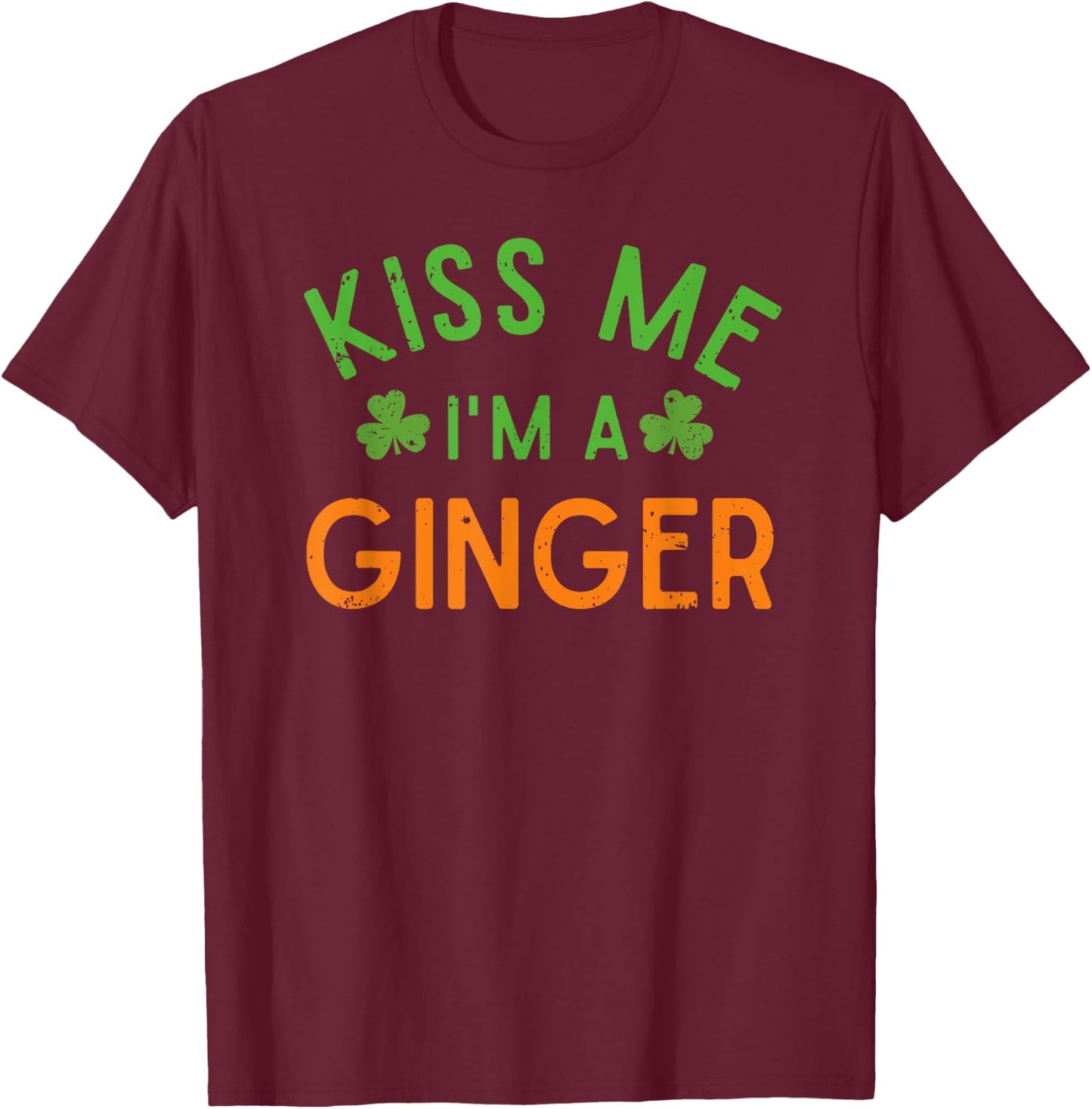 Kiss Me Im A Ginger Green Lucky Clover St Patricks Day Charm T-Shirt - T-Shirt | Maroon